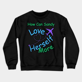 How Can Sandy Love Herself More Crewneck Sweatshirt